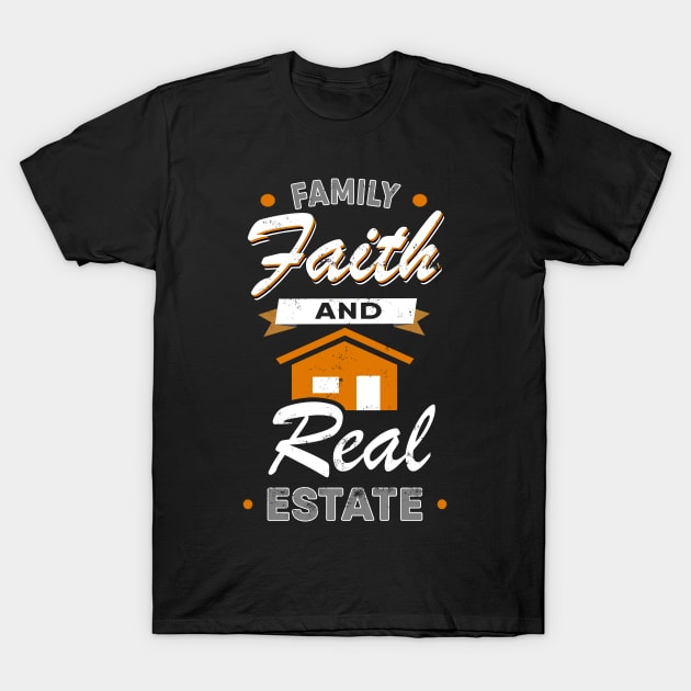 Family Faith And Real Estate T-Shirt by Lomitasu